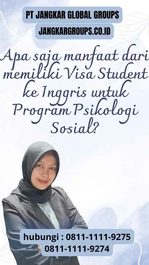 Apa saja manfaat dari memiliki Visa Student ke Inggris untuk Program Psikologi Sosial?