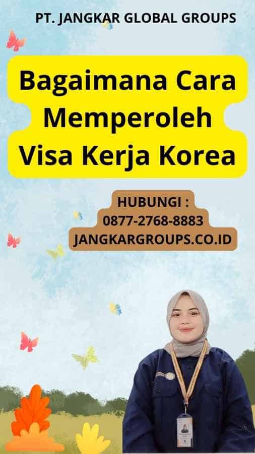 Bagaimana Cara Memperoleh Visa Kerja Korea