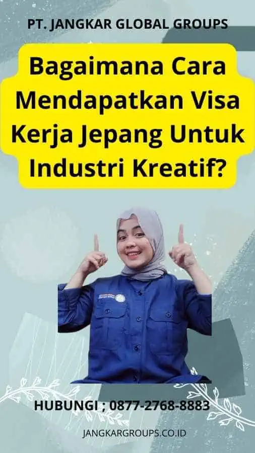 Bagaimana Cara Mendapatkan Visa Kerja Jepang Untuk Industri Kreatif