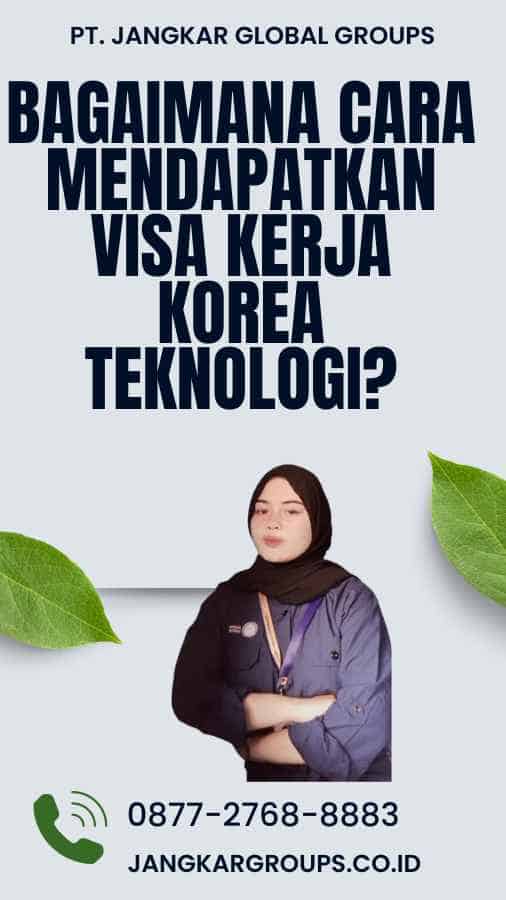 Bagaimana Cara Mendapatkan Visa Kerja Korea Teknologi