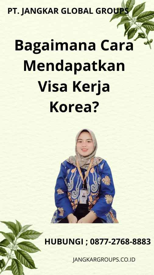 Bagaimana Cara Mendapatkan Visa Kerja Korea