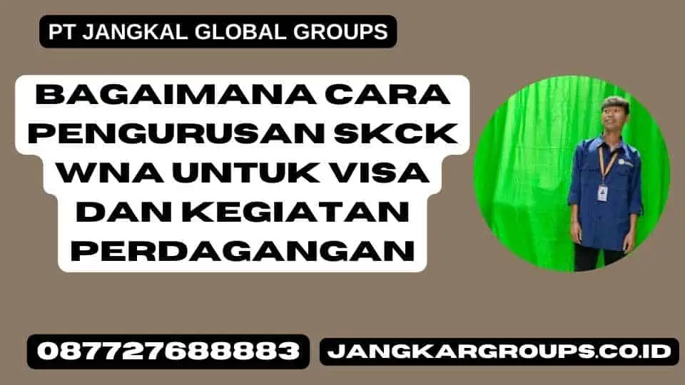 Bagaimana Cara Pengurusan SKCK WNA untuk Visa dan Kegiatan Perdagangan