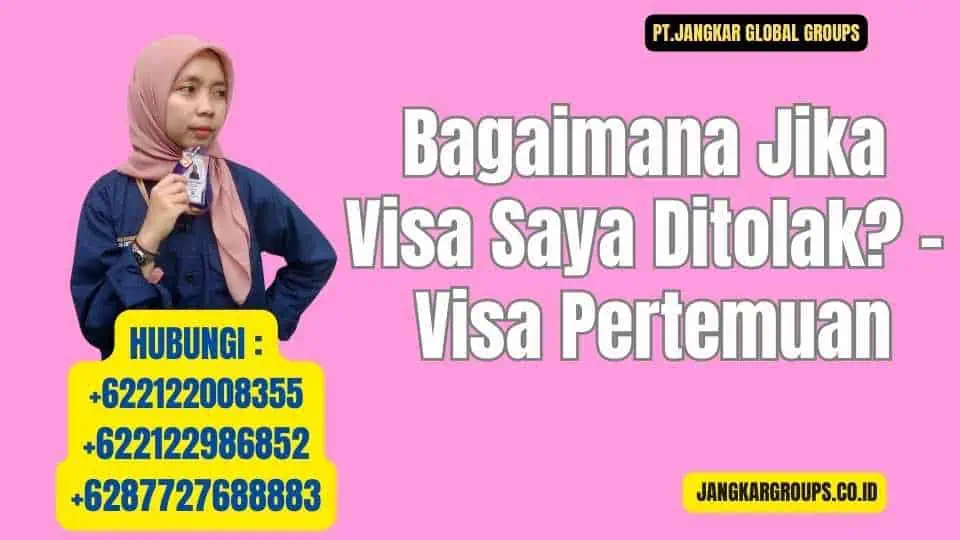 Bagaimana Jika Visa Saya Ditolak - Visa Pertemuan