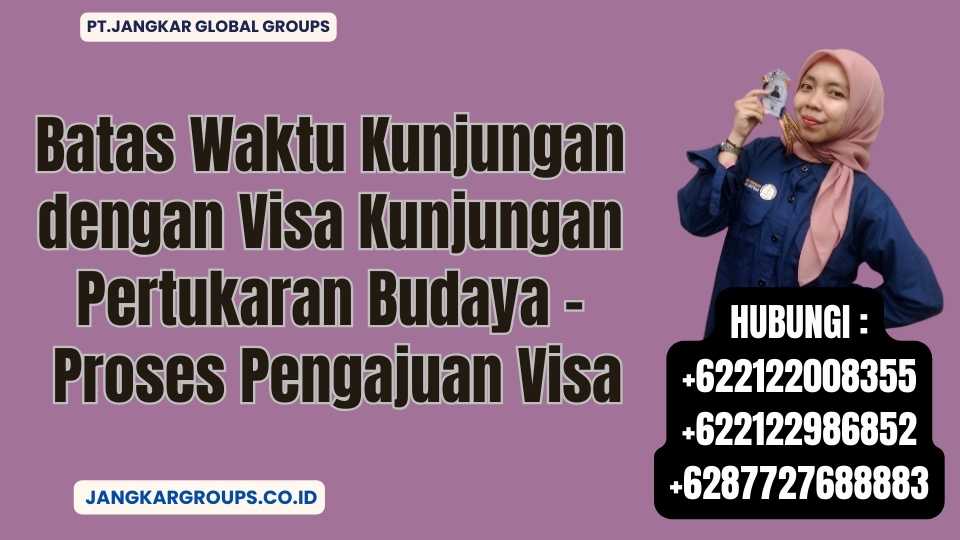 Batas Waktu Kunjungan dengan Visa Kunjungan Pertukaran Budaya - Proses Pengajuan Visa