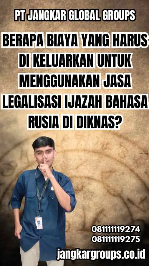 Berapa Biaya Yang Harus Di Keluarkan Untuk Menggunakan Jasa Legalisasi Ijazah Bahasa Rusia Di Diknas?