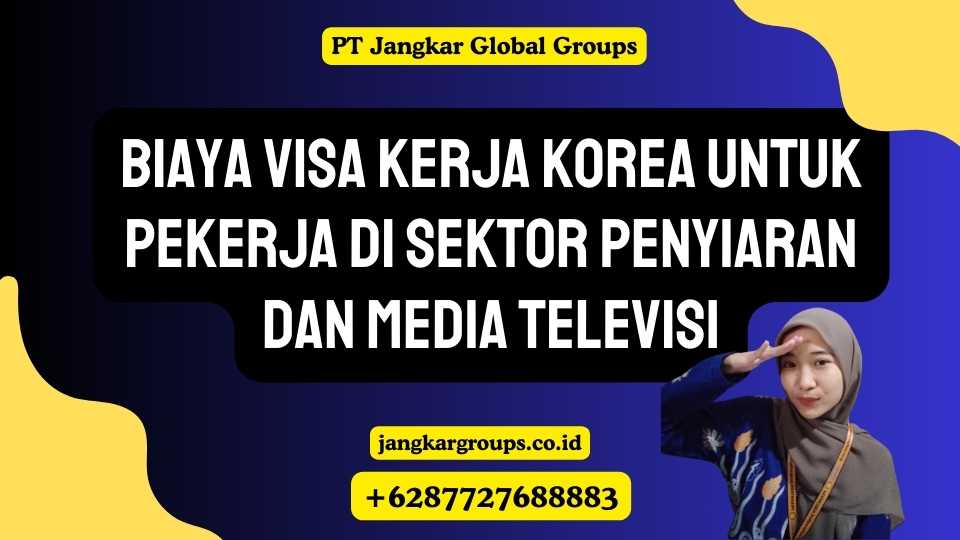 Biaya Visa Kerja Korea untuk Pekerja di Sektor Penyiaran dan Media Televisi