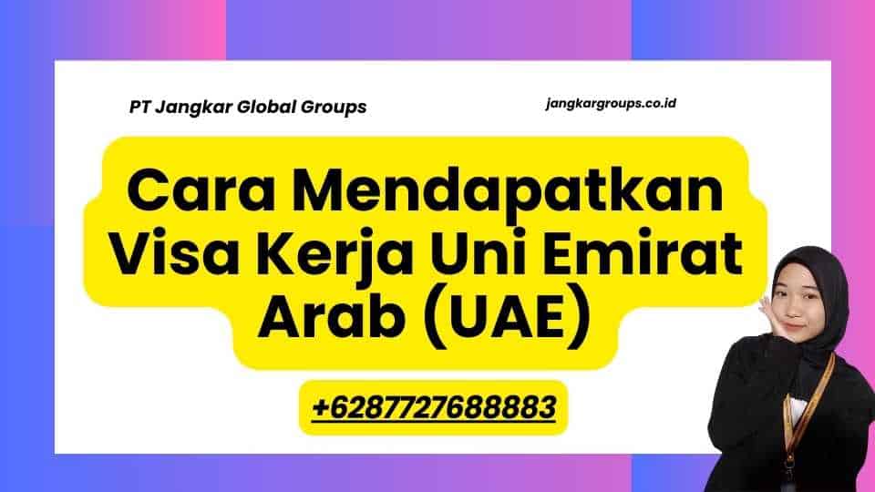 Cara Mendapatkan Visa Kerja Uni Emirat Arab (UAE)