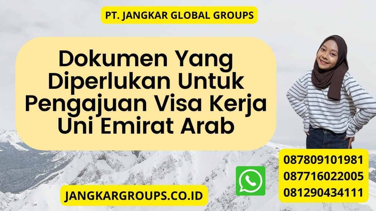 Dokumen Pengajuan Visa Kerja Uni Emirat Arab – Jangkar Global Groups