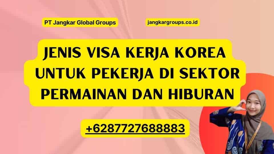 Jenis Visa Kerja Korea Untuk Pekerja di Sektor Permainan dan Hiburan