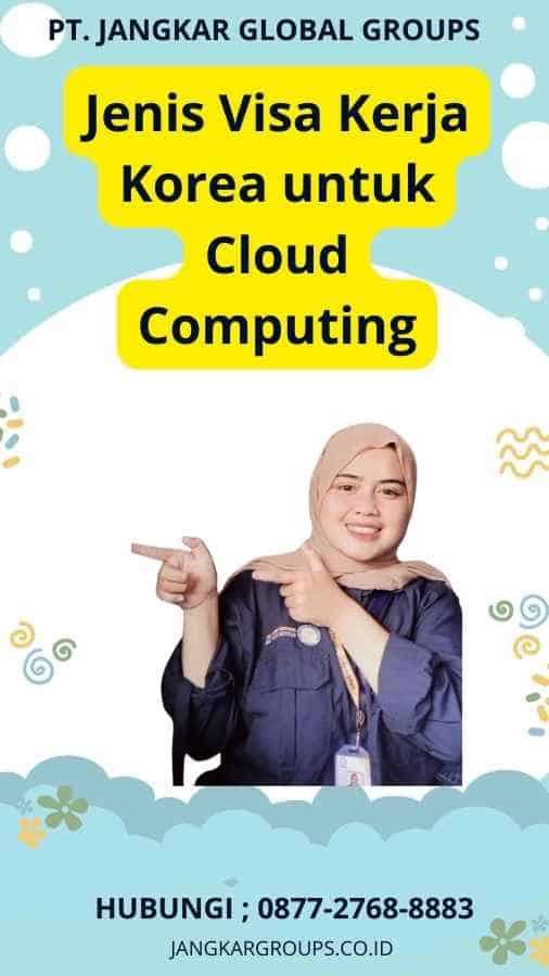 Jenis Visa Kerja Korea untuk Cloud Computing