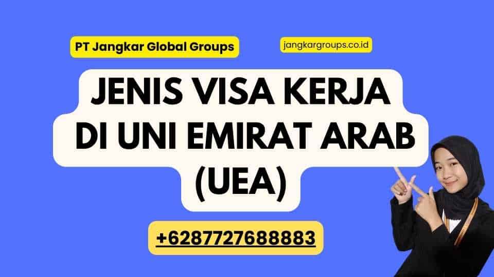Jenis Visa Kerja di Uni Emirat Arab (UEA)