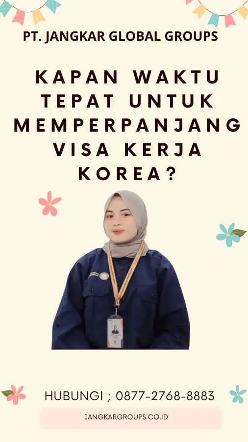 Kapan Waktu Tepat untuk Memperpanjang Visa Kerja Korea