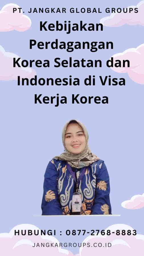 Kebijakan Perdagangan Korea Selatan dan Indonesia di Visa Kerja Korea