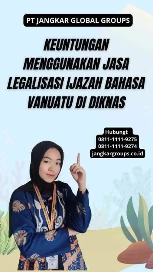 Keuntungan Menggunakan Jasa Legalisasi Ijazah Bahasa Vanuatu di Di knas