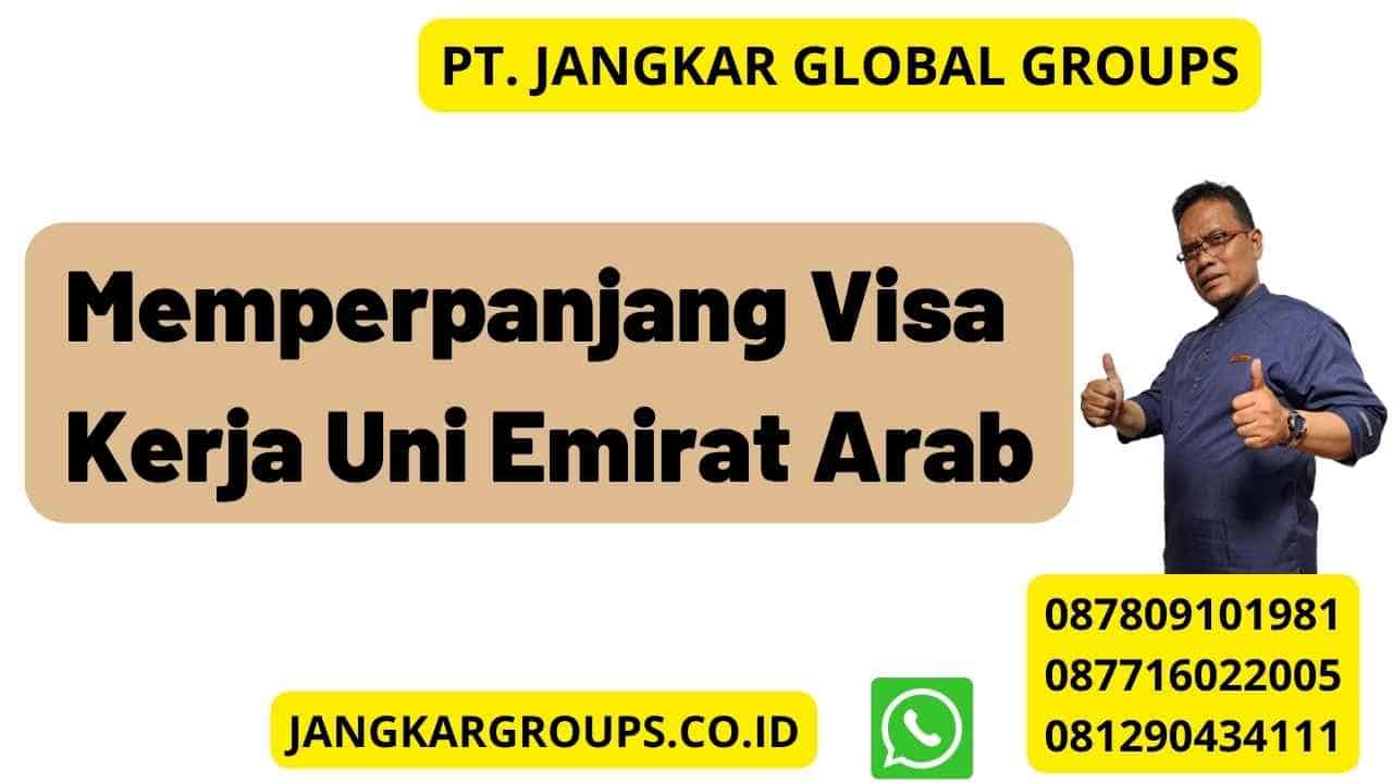 Memperpanjang Visa Kerja Uni Emirat Arab