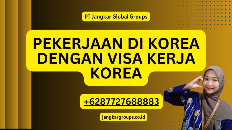 Pekerjaan di Korea Dengan Visa Kerja Korea