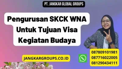 Pengurusan SKCK WNA Untuk Tujuan Visa Kegiatan Budaya