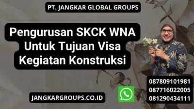 Pengurusan SKCK WNA Untuk Tujuan Visa Kegiatan Konstruksi