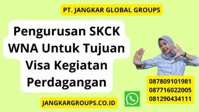 Pengurusan SKCK WNA Untuk Tujuan Visa Kegiatan Perdagangan