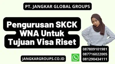 Pengurusan SKCK WNA Untuk Tujuan Visa Riset