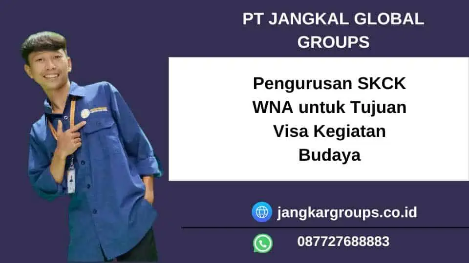 Pengurusan SKCK WNA untuk Tujuan Visa Kegiatan Budaya