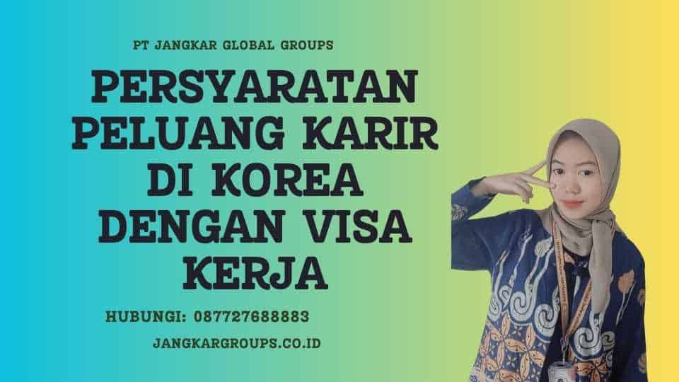 Persyaratan Peluang Karir di Korea dengan Visa Kerja