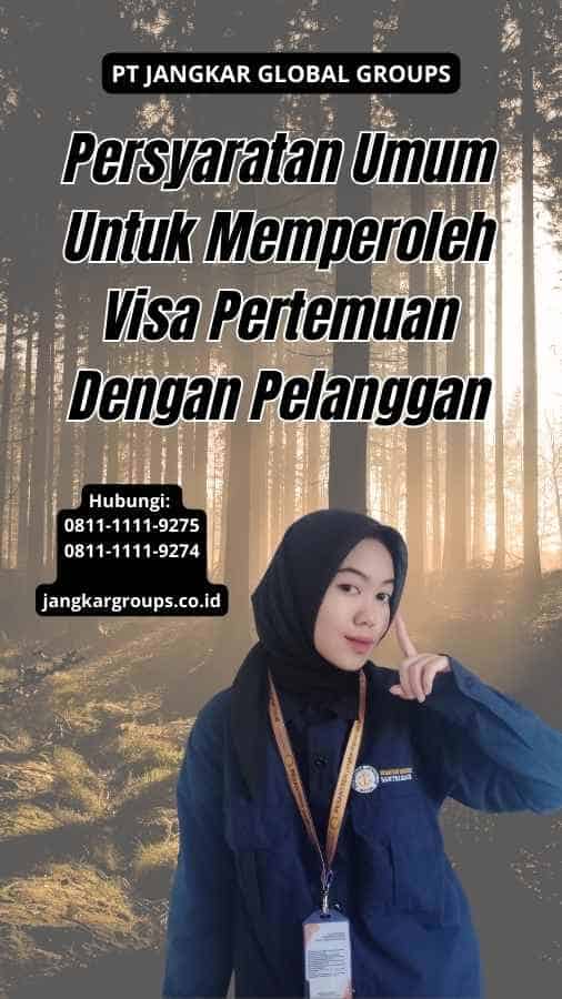 Persyaratan Umum Untuk Memperoleh Visa Pertemuan Dengan Pelanggan