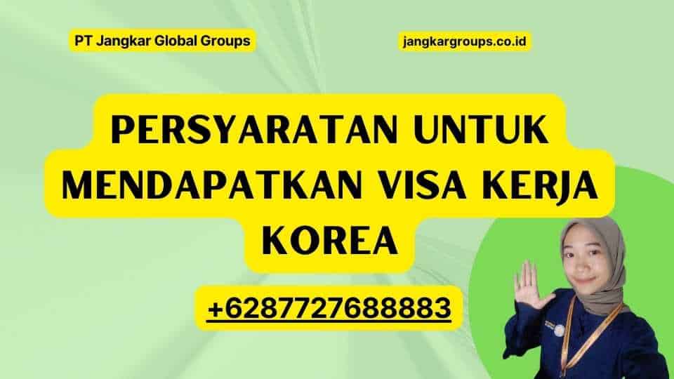Persyaratan Untuk Mendapatkan Visa Kerja Korea