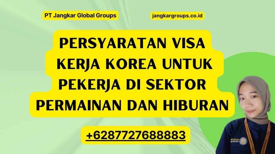 Persyaratan Visa Kerja Korea Untuk Pekerja di Sektor Permainan dan Hiburan