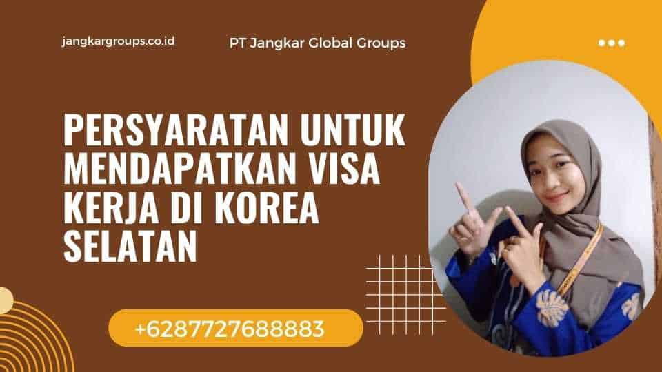Persyaratan untuk Mendapatkan Visa Kerja di Korea Selatan