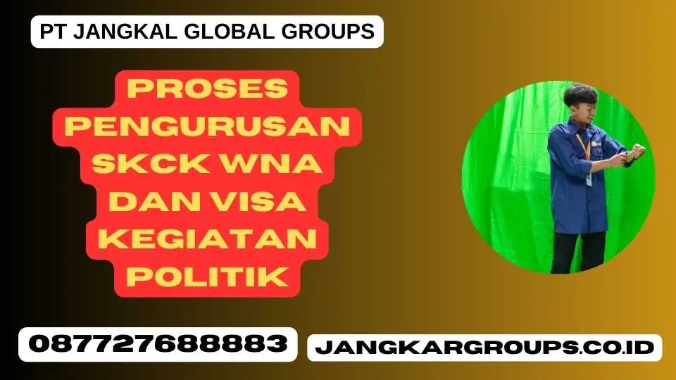 Proses Pengurusan SKCK WNA Dan Visa Kegiatan Politik