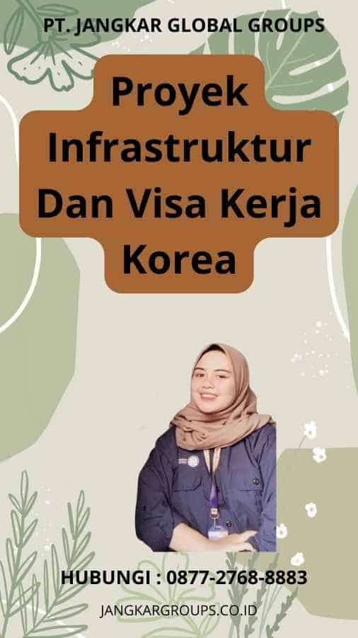 Proyek Infrastruktur Dan Visa Kerja Korea