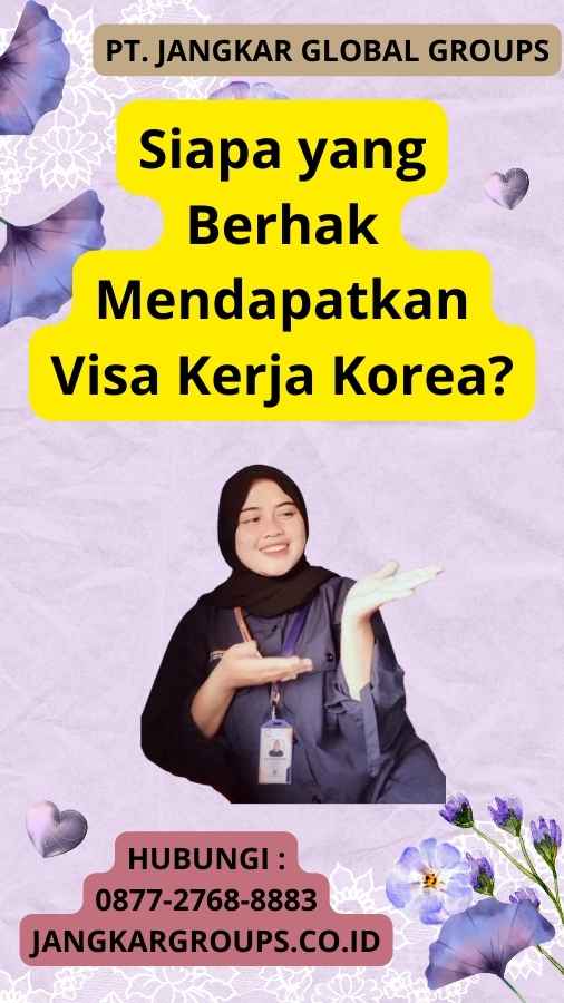Siapa yang Berhak Mendapatkan Visa Kerja Korea