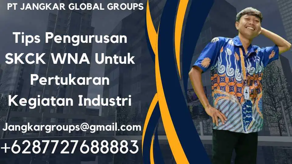 Tips Pengurusan SKCK WNA Untuk Pertukaran Kegiatan Industri