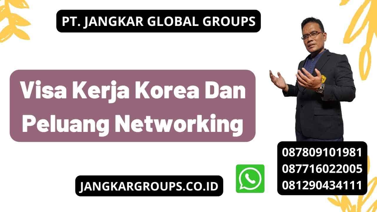 Visa Kerja Korea Dan Peluang Networking