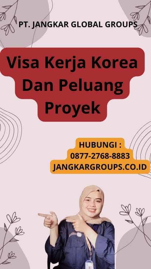 Visa Kerja Korea Dan Peluang Proyek