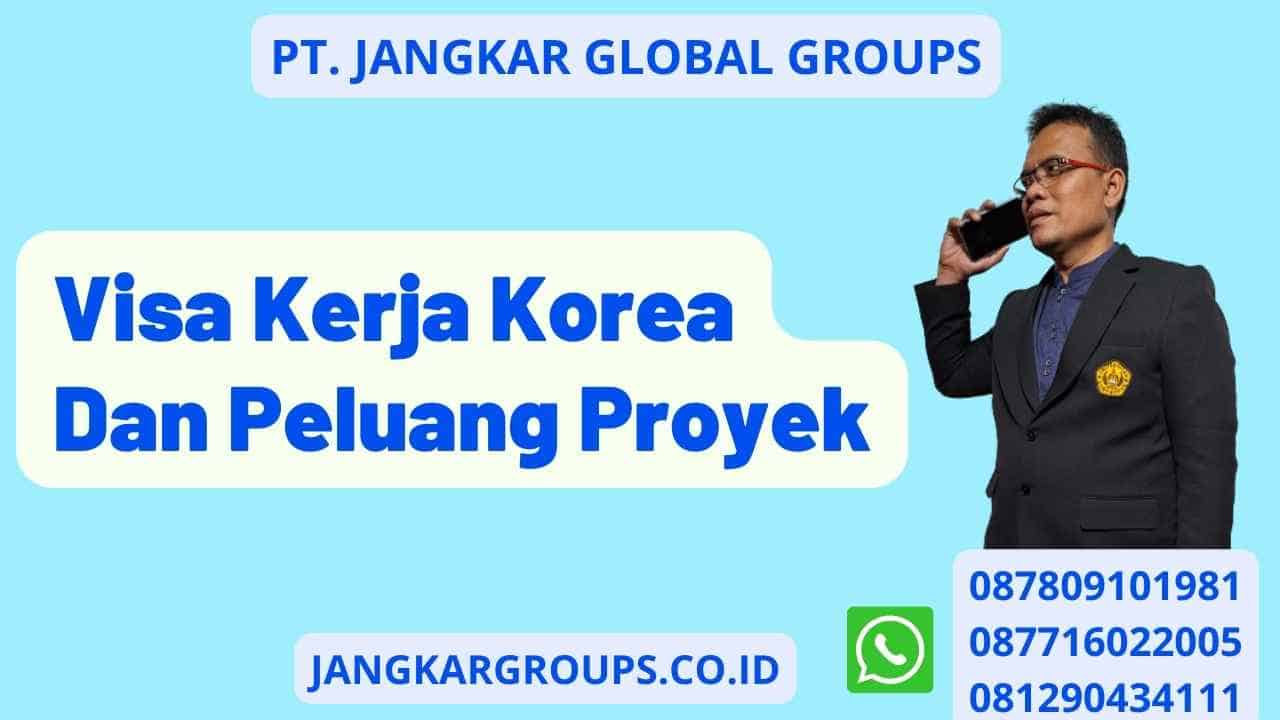 Visa Kerja Korea Dan Peluang Proyek – Jangkar Global Groups