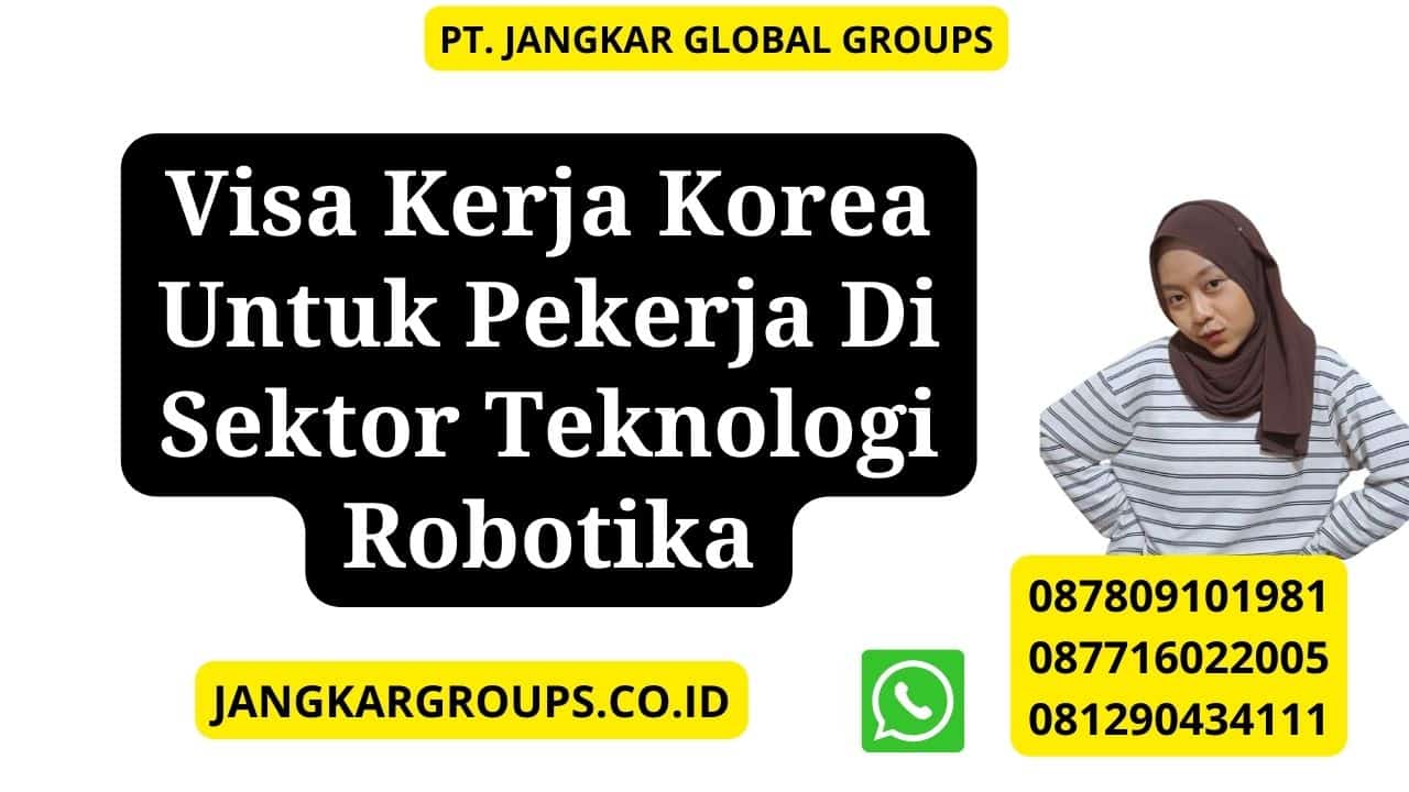 Visa Kerja Korea Untuk Pekerja Di Sektor Teknologi Robotika