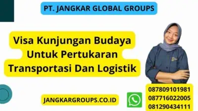 Visa Kunjungan Budaya Untuk Pertukaran Transportasi Dan Logistik