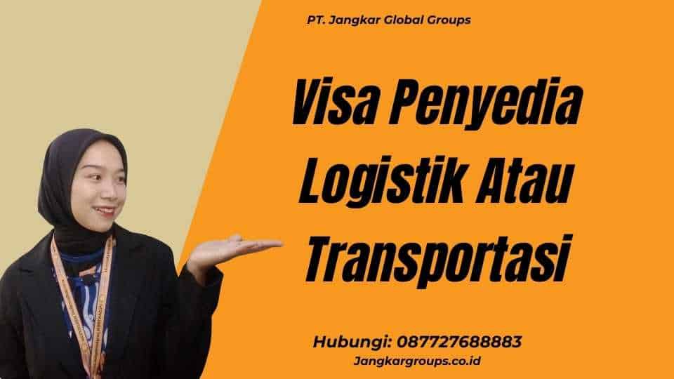 Visa Penyedia Logistik Atau Transportasi
