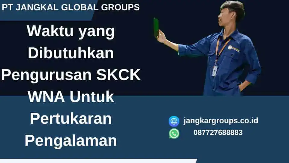 Waktu yang Dibutuhkan Pengurusan SKCK WNA Untuk Pertukaran Pengalaman