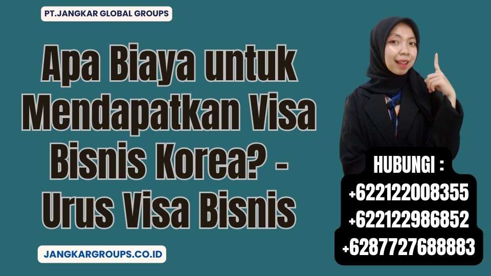 Apa Biaya untuk Mendapatkan Visa Bisnis Korea - Urus Visa Bisnis