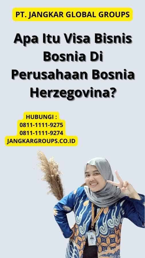 Apa Itu Visa Bisnis Bosnia Di Perusahaan Bosnia Herzegovina?