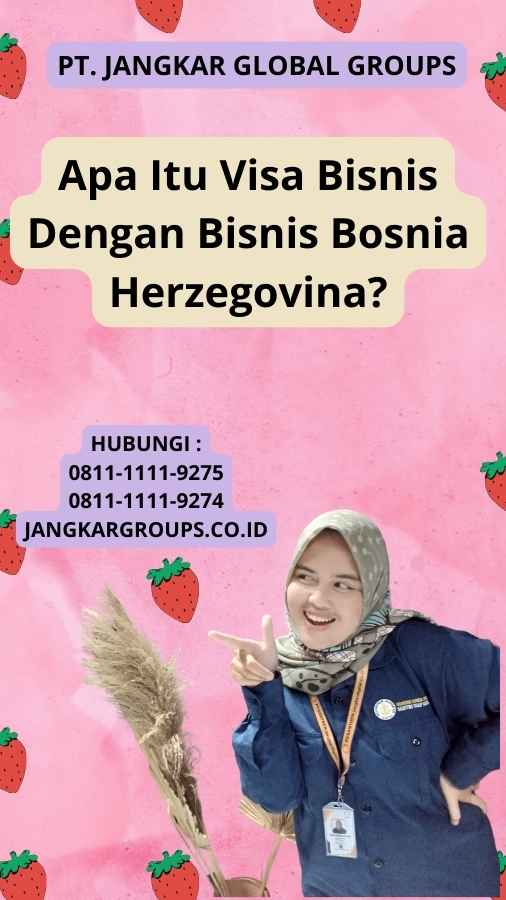 Apa Itu Visa Bisnis Dengan Bisnis Bosnia Herzegovina?