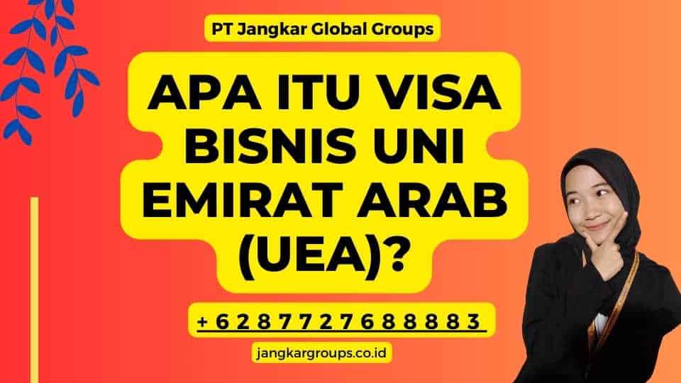 Apa Itu Visa Bisnis Uni Emirat Arab (UEA)?