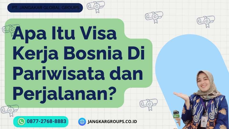 Apa Itu Visa Kerja Bosnia Di Pariwisata dan Perjalanan