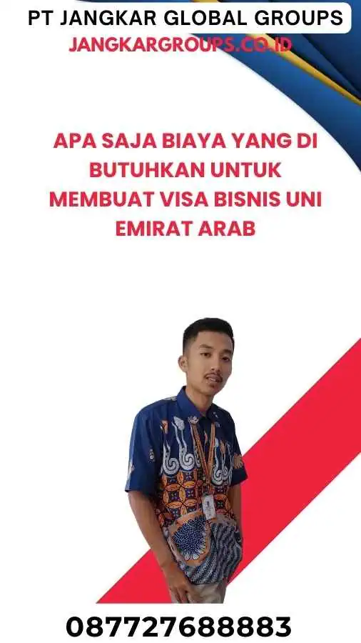 Apa Saja Biaya yang Di butuhkan Untuk Membuat Visa Bisnis Uni Emirat Arab