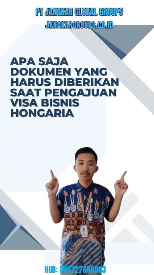 Apa Saja Dokumen yang Harus Diberikan Saat Pengajuan Visa Bisnis Hongaria