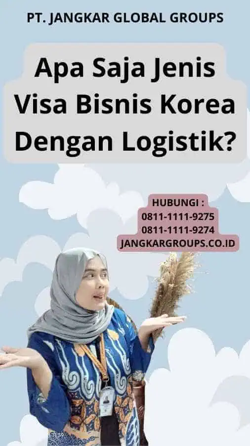 Apa Saja Jenis Visa Bisnis Korea Dengan Logistik?