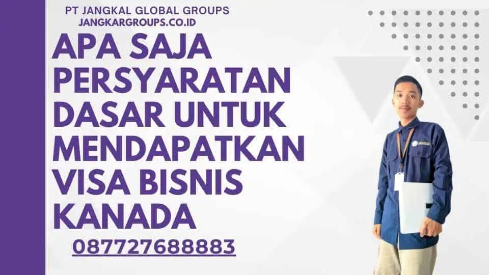 Apa Saja Persyaratan Dasar Untuk Mendapatkan Visa Bisnis Kanada